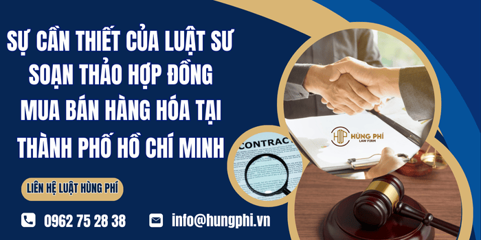 Sự cần thiết của Luật sư soạn thảo, rà soát hợp đồng mua bán hàng hóa tại TP. HCM