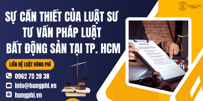 Sự cần thiết của Luật sư tư vấn pháp luật bất động sản tại TP. Hồ Chí Minh