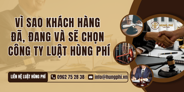 Vì sao khách hàng đã, đang và sẽ lựa chọn Công ty Luật Hùng Phí