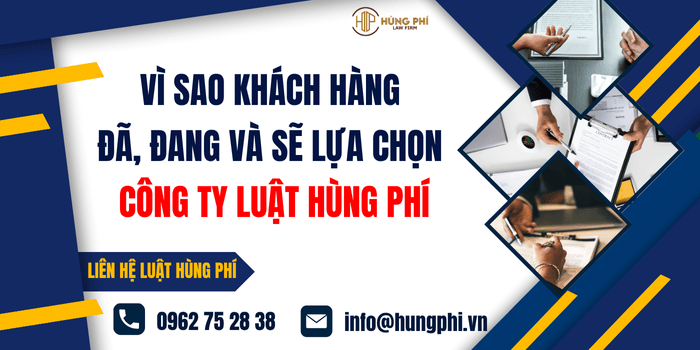 Vì sao khách hàng đã, đang và sẽ lựa chọn Công ty Luật Hùng Phí