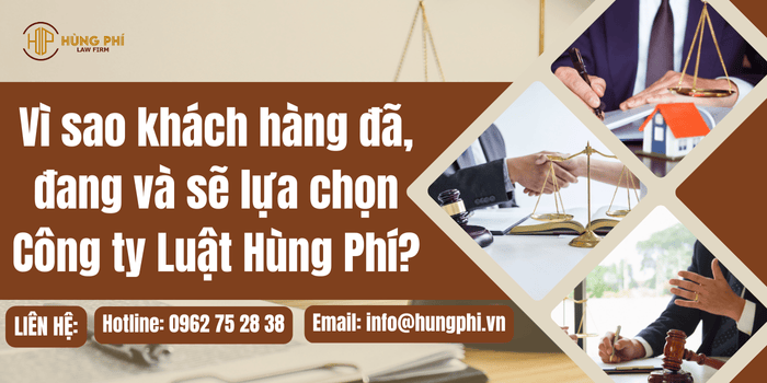 Vì sao khách hàng đã, đang và sẽ lựa chọn Công ty Luật Hùng Phí