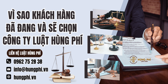 Vì sao khách hàng đã, đang và sẽ lựa chọn Công ty Luật Hùng Phí
