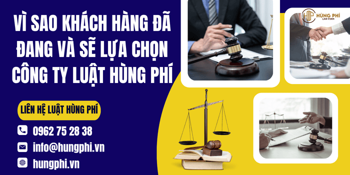 Vì sao khách hàng đã, đang và sẽ lựa chọn Công ty Luật Hùng Phí