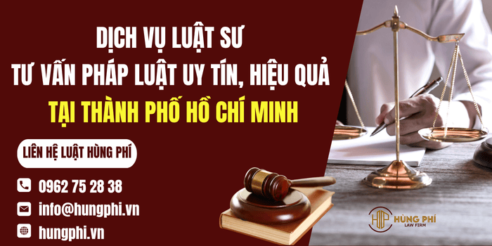 Dịch vụ Luật sư tư vấn pháp luật uy tín, hiệu quả tại TP.HCM của Công ty Luật Hùng Phí