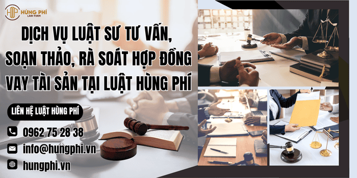 Dịch vụ Luật sư tư vấn, soạn thảo, rà soát hợp đồng vay tài sản tại Luật Hùng Phí