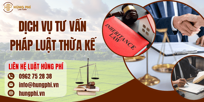 Dịch vụ tư vấn pháp luật thừa kế tại Công ty Luật Hùng Phí