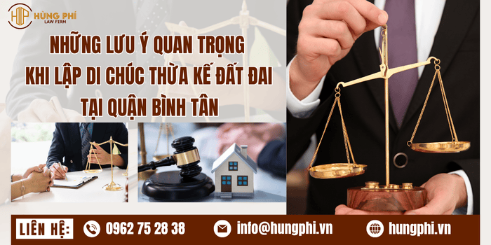 Những lưu ý quan trọng khi lập di chúc thừa kế đất đai tại quận Bình Tân