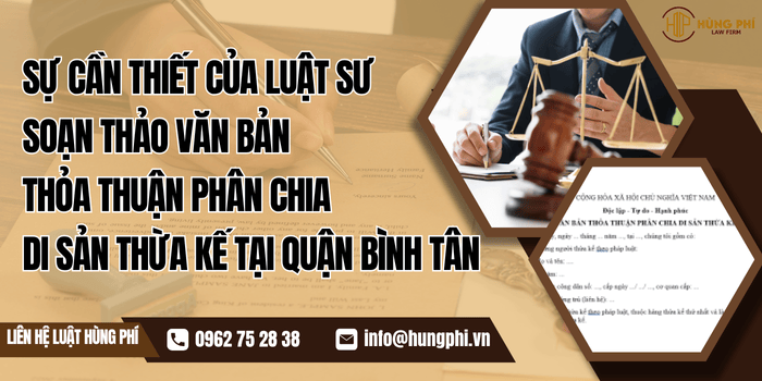Sự cần thiết của Luật sư soạn thảo văn bản thỏa thuận phân chia di sản thừa kế tại Quận Bình Tân
