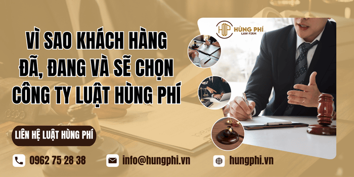 Vì sao khách hàng đã, đang và sẽ chọn Công ty Luật Hùng Phí