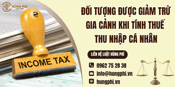 Đối tượng được giảm trừ gia cảnh khi tính thuế thu nhập cá nhân