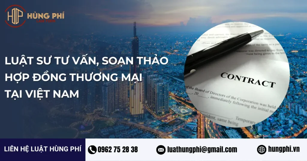 dịch vụ luật sư giỏi tư vấn soạn thảo hợp đồng thương mại tại việt nam
