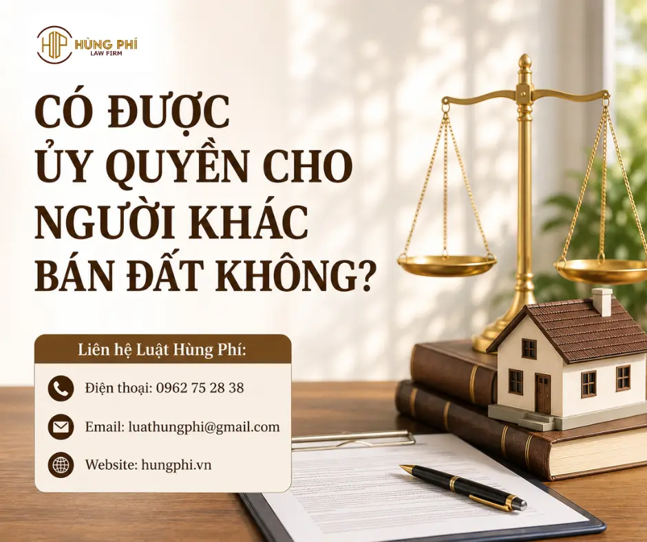 CÓ ĐƯỢC ỦY QUYỀN CHO NGƯỜI KHÁC BÁN ĐẤT KHÔNG?